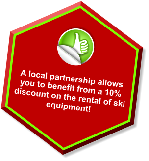 A local partnership allows you to benefit from a 10% discount on the rental of ski equipment!